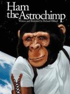 Ham the Astrochimp di Richard Hilliard edito da Boyds Mills Press