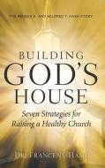 Building God's House-Seven Strategies for Raising a Healthy Church di Francene Hash edito da XULON PR