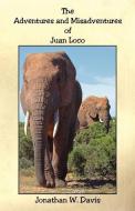 The Adventures and Misadventures of Juan Loco di Jonathan W. Davis edito da E BOOKTIME LLC