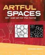 Artful Spaces: DIY Wall Art for the Home di Gerard Smith edito da North Light Books
