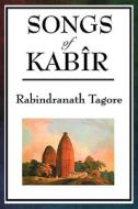 Songs of Kabir di Rabindranath Tagore, Kabir edito da WILDER PUBN