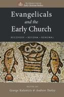 Evangelicals and the Early Church di George Kalantzis, Andrew Tooley edito da Cascade Books