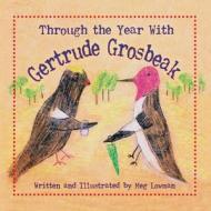 Through The Year With Gertrude Grosbeak di Meg Lowman edito da Peppertree Press