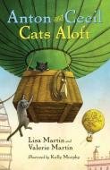 Anton and Cecil, Book 3: Cats Aloft di Lisa Martin, Valerie Martin edito da ALGONQUIN BOOKS OF CHAPEL