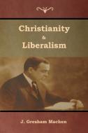 Christianity & Liberalism di J. Gresham Machen edito da Bibliotech Press