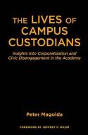 The Lives of Campus Custodians di Peter M. Magolda edito da Stylus Publishing