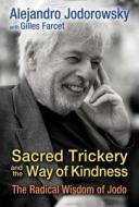 Sacred Trickery and the Way of Kindness di Alejandro Jodorowsky edito da Inner Traditions Bear and Company