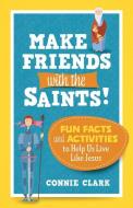 Make Friends with the Saints!: Fun Facts and Activities to Help Us Live Like Jesus di Connie Clark edito da TWENTY THIRD PUBN