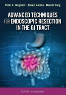 Advanced Techniques for Endoscopic Resection in the GI Tract di Peter Vassilev Draganov, Takuji Gotoda, Dennis Yang edito da SLACK INC