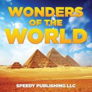 Wonders Of The World di Speedy Publishing Llc edito da Speedy Publishing LLC