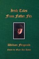 Irish Tales From Father Fitz di William Fitzgerald edito da ROSEDOG BOOKS