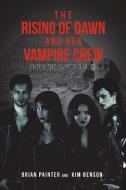The Rising of Dawn and Her Vampire Crew di Brian Painter, Kim Benson edito da Page Publishing Inc