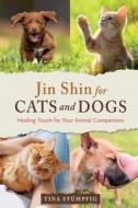 Jin Shin for Cats and Dogs: Healing Touch for Your Animal Companions di Tina Stümpfig edito da FINDHORN PR