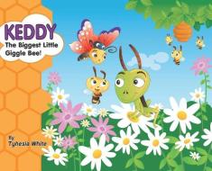 Keddy The Biggest Little Giggle Bee! di White Tyhesia White edito da Page Publishing, Inc.