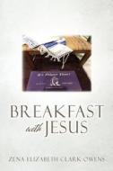 Breakfast with Jesus di Zena Elizabeth Clark-Owens edito da XULON PR