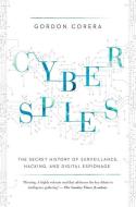 Cyberspies: The Secret History of Surveillance, Hacking, and Digital Espionage di Gordon Corera edito da PEGASUS BOOKS