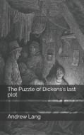 The Puzzle Of Dickens's Last Plot di Andrew Lang edito da Independently Published