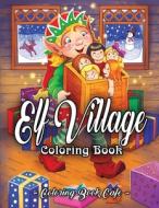 ELF VILLAGE COLORING BOOK : AN ADULT COL di COLORING BOOK CAFE edito da LIGHTNING SOURCE UK LTD