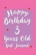 Happy Birthday 3 Years Old Girl Journal: 3rd Birthday Celebration Appreciation Keepsake Diary di Creative Juices Publishing edito da LIGHTNING SOURCE INC