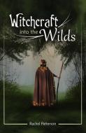 Witchcraft...into the Wilds di Rachel Patterson edito da John Hunt Publishing