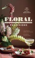 Floral Provisions: 45+ Sweet and Savory Recipes di Cassie Winslow edito da CHRONICLE BOOKS