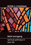Belief and Ageing: Spiritual Pathways in Later Life di Peter G. Coleman edito da PAPERBACKSHOP UK IMPORT