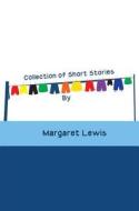 Collection Of Short Stories di Margaret Lewis edito da Austin Macauley Publishers