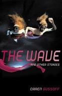 The Wave and Other Stories di Caren Gussoff edito da SERPENTS TAIL