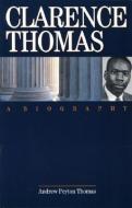 Clarence Thomas: A Biography di Andrew Peyton Thomas edito da ENCOUNTER BOOKS