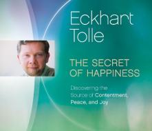 Secret Of Happiness di Eckhart Tolle edito da Eckhart Teachings Inc