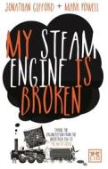 My Steam Engine is Broken di Mark Powell, Jonathan Gifford edito da LID Publishing