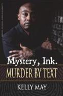 Mystery, Ink: Murder by Text di Kelly May edito da Goldminds Publishing