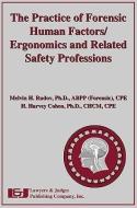 The Practice of Forensic Human Factors/Ergonomics and Related Safety Professions di Melvin H. Rudov, H. Harvey Cohen edito da LAWYERS & JUDGES PUB
