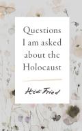 Questions I Am Asked about the Holocaust di Hedi Fried edito da SCRIBE PUBN