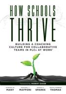 How Schools Thrive: Building a Coaching Culture for Collaborative Teams in Plcs at Work(r) (Effective Coaching Strategie di Thomas W. Many, Michael J. Maffoni, Susan K. Sparks edito da SOLUTION TREE