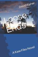Loose Ends: A Kase Files Novel di David Fisher edito da INDEPENDENTLY PUBLISHED