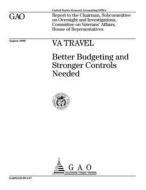 Va Travel: Better Budgeting and Stronger Controls Needed di United States Government Account Office edito da Createspace Independent Publishing Platform