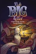 Paul's Big Letter: A Kid-Friendly Journey through the Book of Romans di J. Aaron White edito da LIGHTNING SOURCE INC