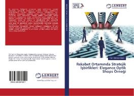 Rekabet Ortaminda Stratejik Isbirlikleri: Elegance Optik Shops Örnegi di Fatih Mehmet Demir edito da LAP Lambert Academic Publishing
