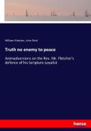 Truth no enemy to peace di William Fletcher, John Reid edito da hansebooks