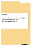 Arbeitsanalyse und Arbeitspsychologie. Methodische Zugänge und Gestaltungsmaßnahmen di Mandy Witt edito da GRIN Verlag