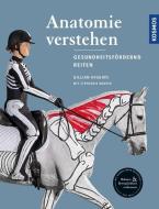 Anatomie verstehen - Pferde gesundheitsfördernd reiten - Das Praxisbuch di Gillian Higgins, Stephanie Martin edito da Franckh-Kosmos