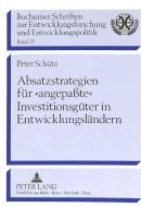 Absatzstrategien für «angepaßte» Investitionsgüter in Entwicklungsländern di Peter Schütz edito da Lang, Peter GmbH