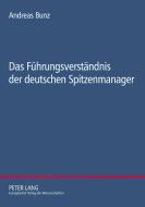 Das Führungsverständnis der deutschen Spitzenmanager di Andreas Bunz edito da Lang, Peter GmbH
