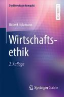 Wirtschaftsethik di Robert Holzmann edito da Springer Fachmedien Wiesbaden