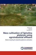 Mass cultivation of Spirulina platensis using agroindustrial effluent di Usharani G., Stella D., Saranraj J. P. edito da LAP Lambert Academic Publishing