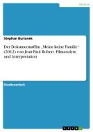 Der Dokumentarfilm "Meine keine Familie" (2012) von Jean-Paul Robert. Filmanalyse und Interpretation di Stephan Burianek edito da GRIN Publishing