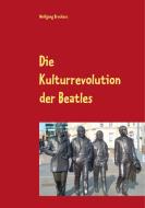 Die Kulturrevolution der Beatles di Wolfgang Brockers edito da Books on Demand