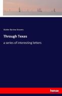 Through Texas di Walter Barlow Stevens edito da hansebooks