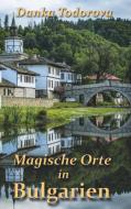 Magische Orte in Bulgarien di Danka Todorova edito da Books on Demand